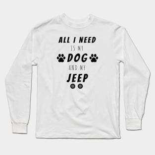 All I Need Is My Dog And My Jeep, Cute Funny Gift Long Sleeve T-Shirt